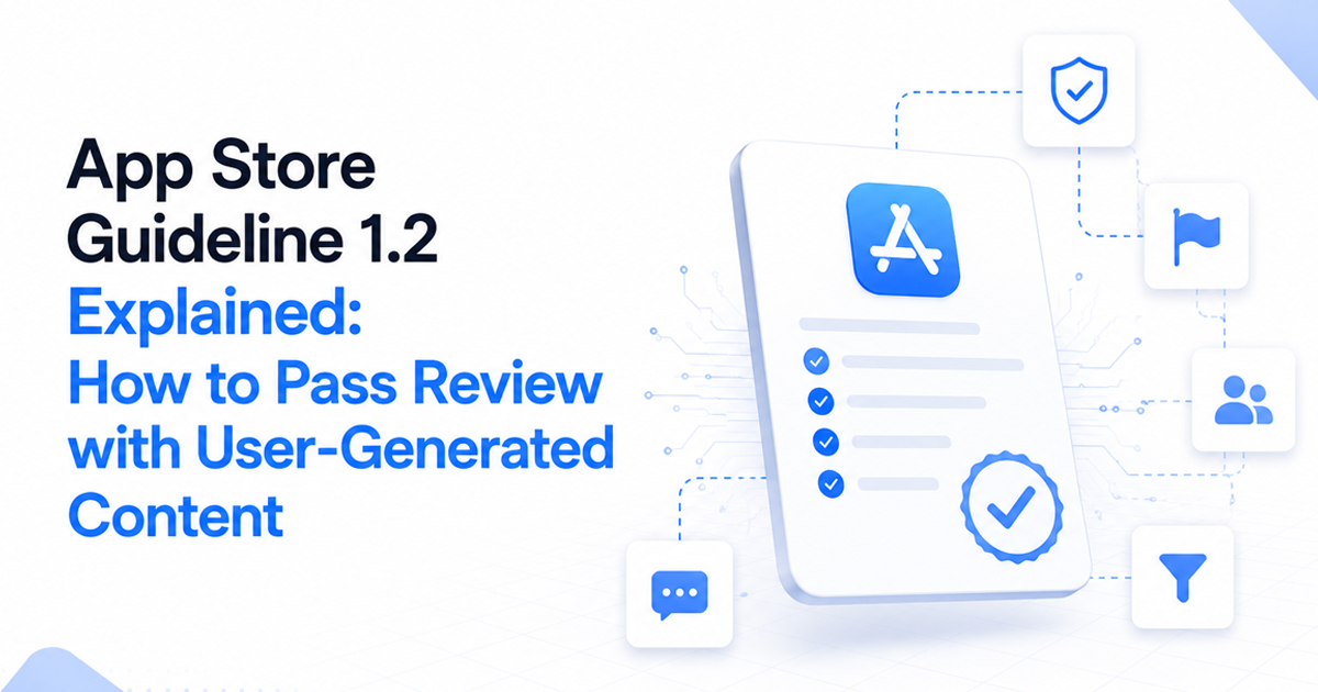 Cover image for App Store Guideline 1.2 Explained: How to Pass Review with User-Generated Content