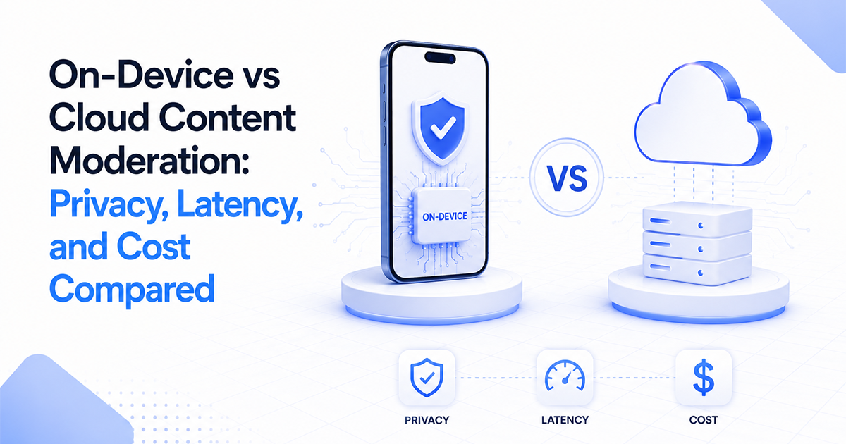 Cover image for On-Device vs Cloud Content Moderation: Privacy, Latency, and Cost Compared